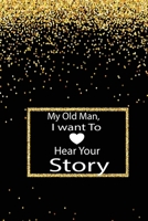 My old man, I want to hear your story: A guided journal to tell me your memories,keepsake questions.This is a great gift to ... family members, grandchildren life Birthday 167879791X Book Cover