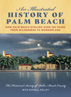 An Illustrated History of Palm Beach: How Palm Beach Evolved over 150 years from Wilderness to Wonderland 1683340655 Book Cover