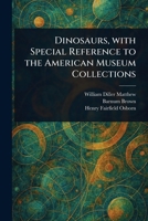 Dinosaurs, With Special Reference to the American Museum Collections 1023014947 Book Cover