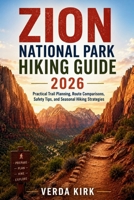 ZION NATIONAL PARK HIKING GUIDE 2026: Practical Trail Planning, Route Comparisons, Safety Tips, and Seasonal Hiking Strategies B0H8PCFP91 Book Cover