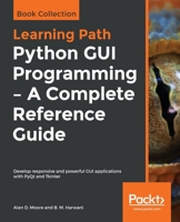 Python GUI Programming - A Complete Reference Guide: Develop responsive and powerful GUI applications with PyQt and Tkinter 1838988475 Book Cover