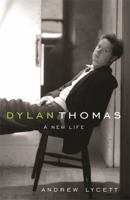 Dylan Thomas: A New Life 1585675415 Book Cover