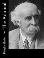 The Admiral: A Romance Of Nelson In The Year Of The Nile... 1547004622 Book Cover