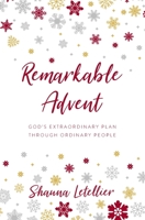 Remarkable Advent: God's Extraordinary Plan through Ordinary People 1734137401 Book Cover