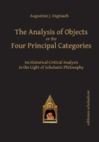 The Analysis of Objects or the Four Principal Categories: An Historical-Critical Analysis in the Light of Scholastic Philosophy 3868385460 Book Cover