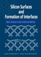 Silicon Surfaces and Formation of Interfaces: Basic Science in the Industrial World 9810232861 Book Cover