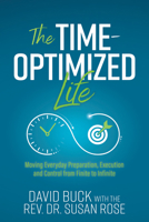 The Time-Optimized Life: Moving Everyday Preparation, Execution and Control from Finite to Infinite 163698262X Book Cover