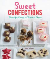 Sweet Confections: Beautiful Candy to Make at Home 1600599206 Book Cover