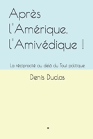 Apr�s l'Am�rique, l'Amiv�dique !: La r�ciprocit� au del� du Tout politique 1537356860 Book Cover