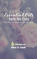 List of Essential Oils Safe for Cats: Essential Oil Recipes Safe for Cats 1690023945 Book Cover