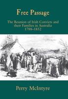 Free Passage: The Reunion of Irish Convicts and Their Families in Australia, 1788-1852 0716531011 Book Cover