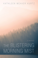 The Blistering Morning Mist: A Memoir 1666709492 Book Cover