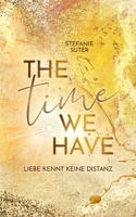 The Time We Have: Liebe kennt keine Distanz 3754379224 Book Cover