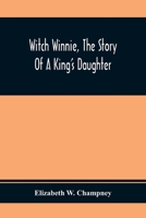 Witch Winnie: The Story of a "King's Daughter" 1530098343 Book Cover