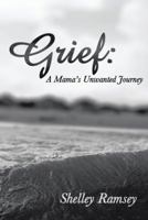 Grief: A Mama's Unwanted Journey 1490806199 Book Cover
