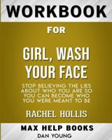 Workbook for Girl, Wash Your Face: Stop Believing the Lies About Who You Are so You Can Become Who You Were Meant to Be 0368307875 Book Cover