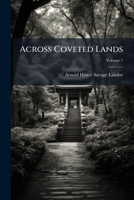 Across Coveted Lands; Or, a Journey from Flushing (Holland) to Calcutta, Overland - Volume I 114213301X Book Cover