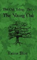 The Oak Trilogy: Part 1. the Young Oak 1461155932 Book Cover