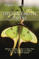 The Luna Moth Papers: Mirrors for One Another in Real Time: a 20-Year Exchange of Letters with My English Teacher 1669865037 Book Cover