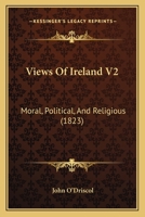 Views Of Ireland V2: Moral, Political, And Religious 1120965047 Book Cover