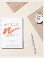 While We Wait: A Collection of Scriptures, Quotes, and Mantras to Promote Encouragement Through Any Season 166982084X Book Cover