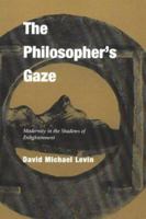 The Philosopher's Gaze: Modernity in the Shadows of Enlightenment 0520217802 Book Cover