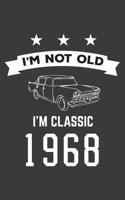 I'm Not Old I'm Classic 1968: I'm Not Old I'm Classic 1968 Bday Notebook - Funny 52nd Birthday Doodle Diary Book Gift For Fifty Two Year Old Person On His Or Her Fiftieth Two B-Day Anniversary With Co 1080009825 Book Cover