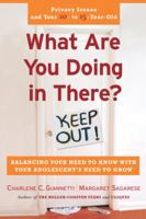 What Are You Doing in There: Balancing Your Need to Know with Your Adolescent¿s Need to Grow 125851379X Book Cover