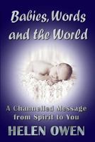 Babies, Words and the World: A Channelled Message from Spirit to You 1925165876 Book Cover