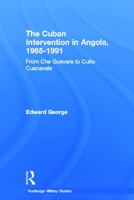 The Cuban Intervention in Angola, 1965-1991: From Che Guevara to Cuito Cuanavale (Cass Military Studies) 041564710X Book Cover