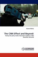 The CNN Effect and Beyond:: Testing the policy media interaction model on 1994 Rwandan Genocide 3843386366 Book Cover