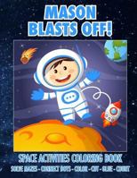 Mason Blasts Off! Space Activities Coloring Book: Solve Mazes - Connect Dots - Color - Cut - Glue - Count 1720341915 Book Cover