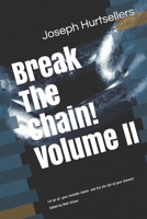 Break The Chain!: VOLUME 2: How to let go of the invisible chains that work against you and live the life of your dreams! 1076655254 Book Cover