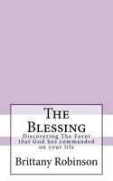 The Blessing: Discovering the Favor That God Has Commanded on Your Life 1535225815 Book Cover