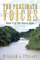 The Proximate Voices: Book V of "The Voices Saga" 1462008135 Book Cover