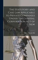 The Statutory And Case Law Applicable To Private Companies: Under The General Corporation Act Of New Jersey And Corporation Precedents 1017523479 Book Cover