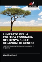 L'IMPATTO DELLA POLITICA FONDIARIA DEL KENYA SULLE RELAZIONI DI GENERE: L'ESPROPRIAZIONE DI DONNE, RAGAZZE E AMBIENTE 6202853395 Book Cover