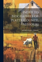 Index to biographies of Platte county, Missouri 1021500720 Book Cover