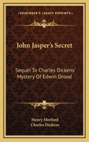 John Jasper's Secret: Sequel to Charles Dickens' Mystery of Edwin Drood 1016991851 Book Cover