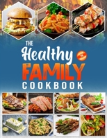 The Healthy Family Cookbook: Over 70 Fast and Simple Recipes for the Whole Family B0BV12QZ5N Book Cover