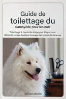 Guide de toilettage du Samoyède pour les débutants: Toilettage à domicile étape par étape pour un pelage soyeux brossage, bain et gestion de la mue (French Edition) B0GFYMC8TL Book Cover
