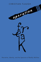 Operation Freak: Narrative, Identity, and the Spectrum of Bodily Abilities 077354027X Book Cover