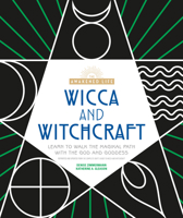 Wicca and Witchcraft: Learn to Walk the Magikal Path with the God and Goddess 1465483713 Book Cover