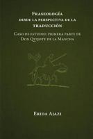 Fraseología desde la perspectiva de la traducción: Caso de estudio: primera parte de Don Quijote de la Mancha 1731513615 Book Cover
