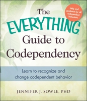 The Everything Guide to Codependency: Learn to recognize and change codependent behavior 1440573905 Book Cover