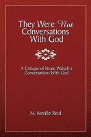 They Were Not Conversations with God: A Critique of Neale Walsch's Conversations with God 1434366782 Book Cover