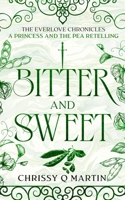 Bitter and Sweet : The Everlove Chronicles: a Princess and the Pea Retelling 1960504088 Book Cover