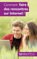 Comment faire des rencontres sur Internet ? 2806267641 Book Cover