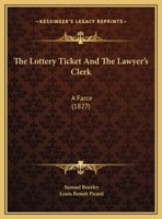 The Lottery Ticket And The Lawyer's Clerk: A Farce 1437160204 Book Cover