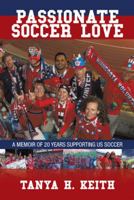 Passionate Soccer Love: A Memoir of 20 Years Supporting Us Soccer 1496910796 Book Cover